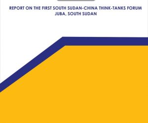 REPORT ON THE FIRST SOUTH SUDAN-CHINA THINK-TANKS FORUM JUBA, SOUTH SUDAN